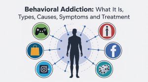 Behavioral Addiction What It Is, Types, Causes, Symptoms and Treatment