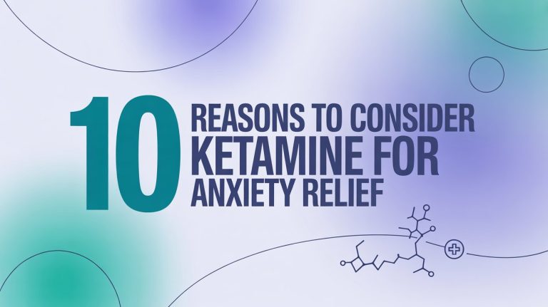 10 Reasons to Consider Ketamine for Anxiety Relief