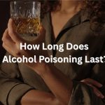 How Long Does Alcohol Poisoning Last