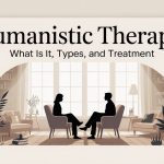 Humanistic Therapy What Is It, Types, and Treatment