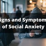 Signs and Symptoms of Social Anxiety