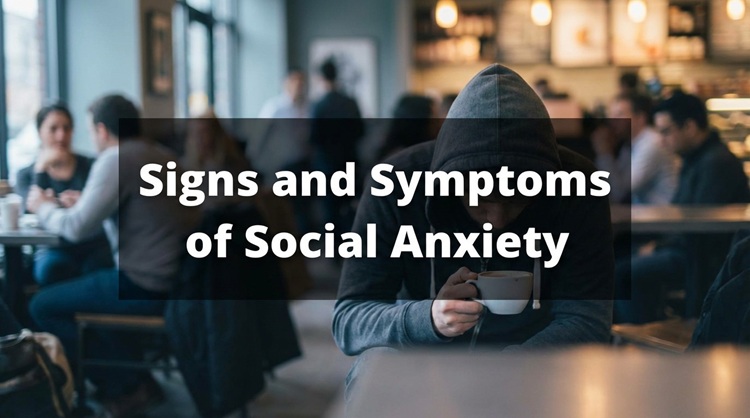 Signs and Symptoms of Social Anxiety