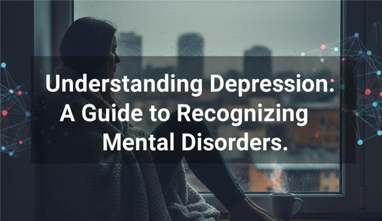 Understanding Depression A Guide to Recognizing Mental Disorders