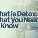 What is Detox What You Need To Know
