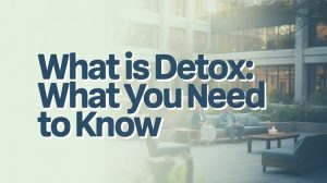 What is Detox What You Need To Know