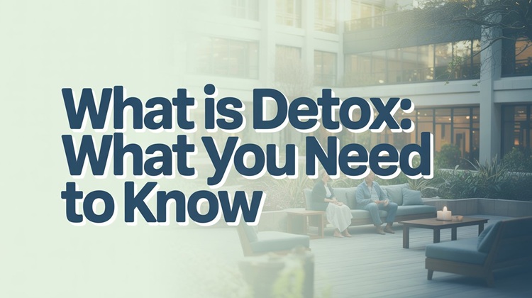 What is Detox What You Need To Know