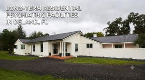 Long-Term Residential Psychiatric Facilities in DeLand, FL