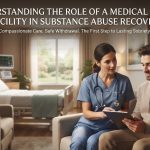 Understanding the Role of a Medical Detox Facility in Substance Abuse Recovery